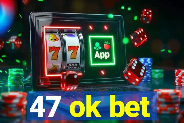 47 ok bet